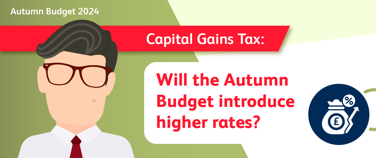 Capital Gains Tax: Will the Autumn Budget introduce higher rates?